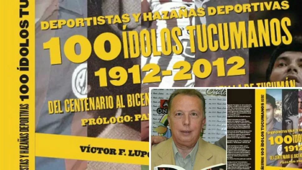 PRESENTACION. La tapa del libro 100 Idolos Tucumanos, y su autor, el periodista Víctor Lupo.