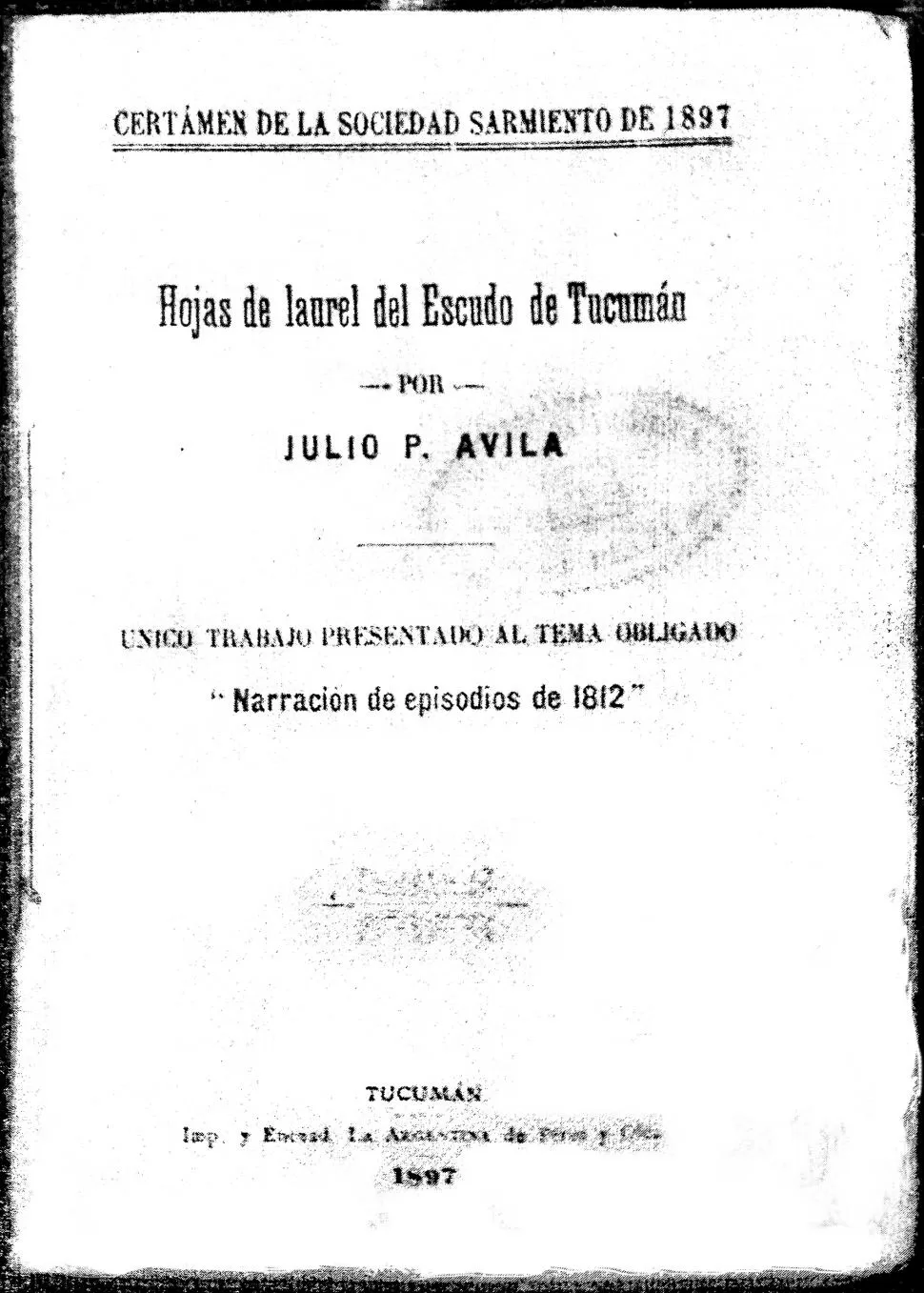 DE JULIO P. ÁVILA. Portada del raro folleto “Hojas de laurel del Escudo de Tucumán”, de 1897, que narra episodios vinculados a la batalla de 1812.  la gaceta / archivo