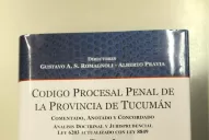 Crean el “Código Procesal penal de la Provincia de Tucumán comentado, anotado y concordado”