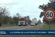 Video: la autopista Tucumán-Termas, una promesa que lleva cuatro años