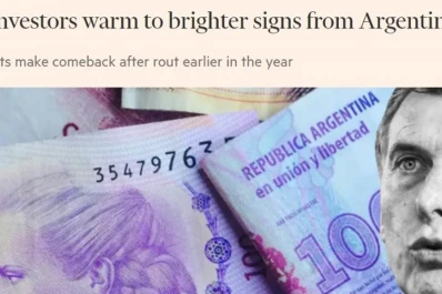 Los inversores recuperaron el entusiasmo por la Argentina, según The Financial Times