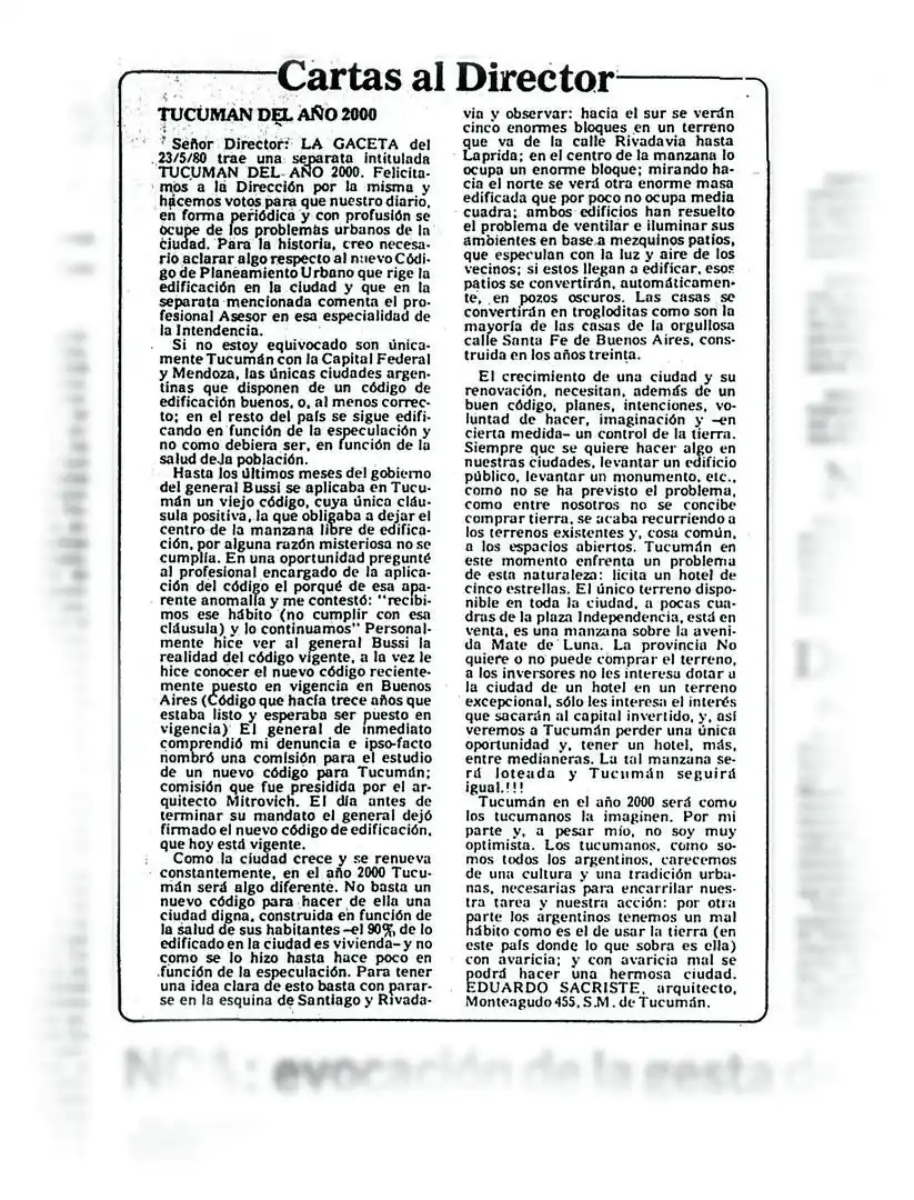 LA GACETA, 25 de Mayo de 1980. La pluma de Eduardo Sacriste nutría asiduamente la sección Cartas al Director de nuestro diario. Allí opinaba sobre los más diversos temas, en una muestra de interés y erudición. Elegimos esta carta, en la que Sacriste imaginaba al Tucumán del 2000. No era optimista y el tiempo le dio la razón.