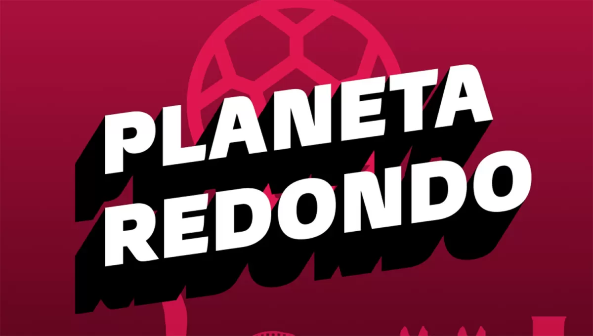 Planeta Redondo, el podcast del Mundial Qatar 2022.