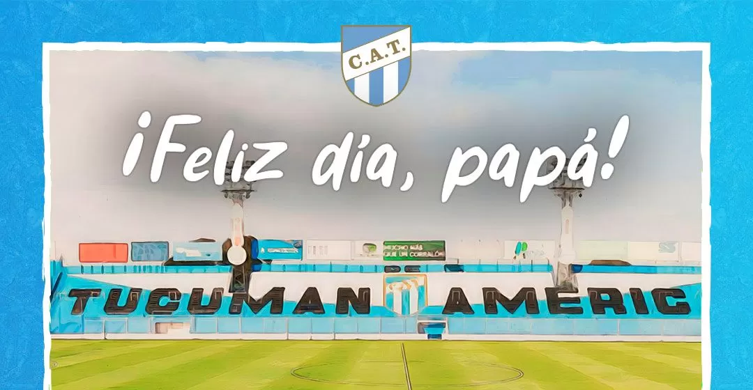 El saludo del Día del Padre de Atlético Tucumán