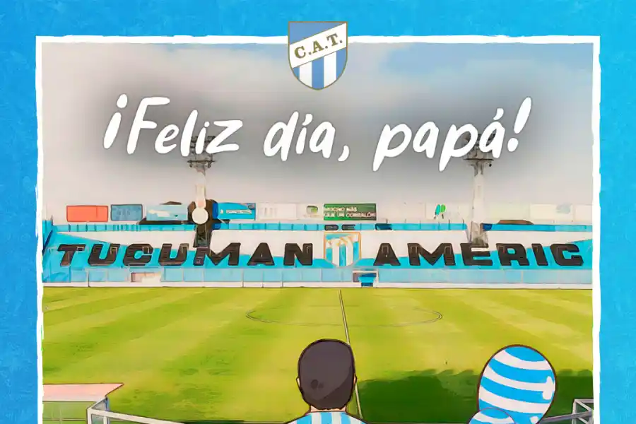 La imagen completa del saludo de Atlético Tucumán por el Día del Padre.