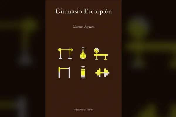 Macho-men: reseña sobre Gimnasio Escorpión, de Marcos Agüero
