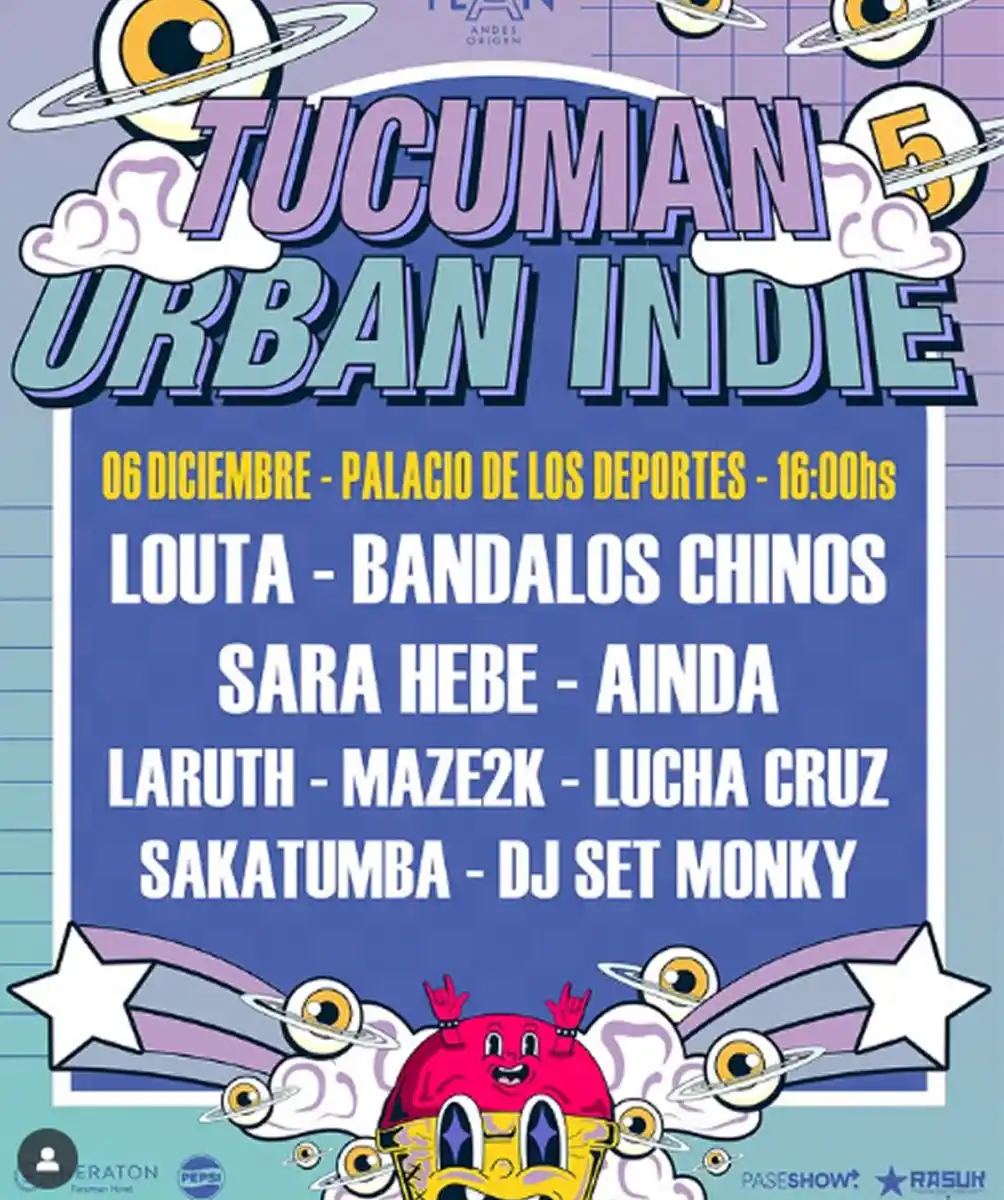 LA GRILLA COMPLETA. Louta, Bandalos Chinos, Sara Hebe, Ainda, Laruth, Sakatumba, Maze2k, Lucha Cruz dj monky y más artistas que van a sacudir a toda la provincia. / TUCUMAN URBAN INDIE
