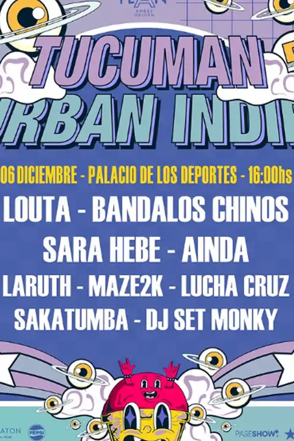 LA GRILLA COMPLETA. Louta, Bandalos Chinos, Sara Hebe, Ainda, Laruth, Sakatumba, Maze2k, Lucha Cruz dj monky y más artistas que van a sacudir a toda la provincia. / TUCUMAN URBAN INDIE