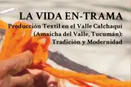 Del telar prehispánico al siglo XXI, el tejido sigue vigente en los Valles Calchaquíes