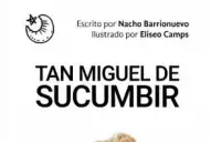 “Si el libro fuera un disco, sería uno de punk”: la historia de “Tan Miguel de Sucumbir”
