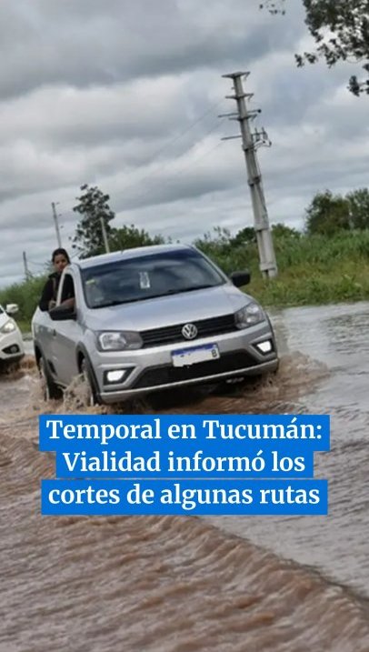 Temporal en Tucumán: Vialidad informó los cortes de algunas rutas