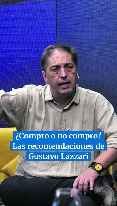 ¿Compro o no compro? Las recomendaciones de gustavo Lazzari