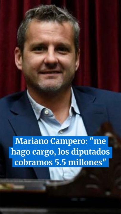 Mariano Campero: "me hago cargo, los diputados cobramos 5.5 millones"