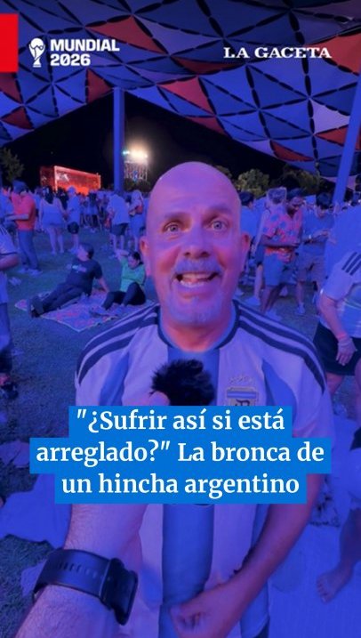 Mundial 2026: "¿Sufrir así si está arreglado?" La bronca de un hincha argentino