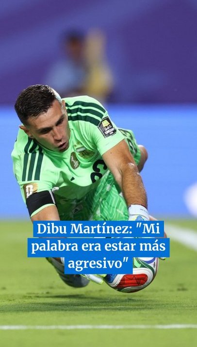 Dibu Martínez: "Mi palabra era estar más agresivo"
