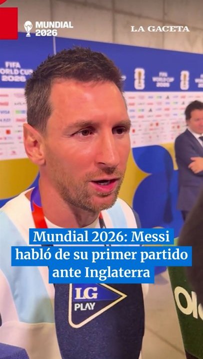 Mundial 2026: Messi habló de su primer partido ante Inglaterra