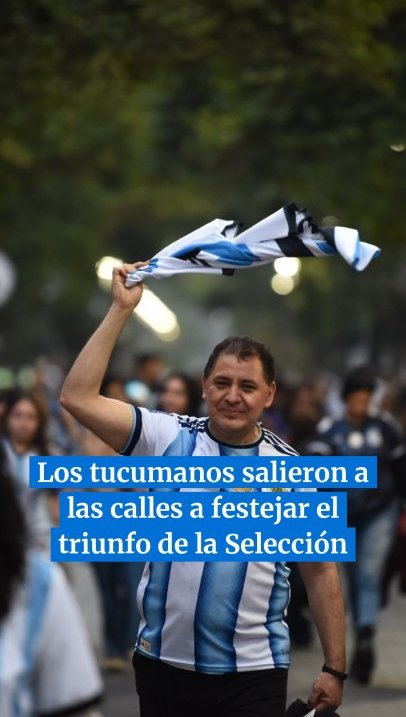 Los tucumanos salieron a las calles a festejar el triunfo de la Selección Argentina