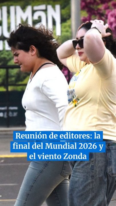 Reunión de editores: la final del Mundial 2026 y el viento Zonda