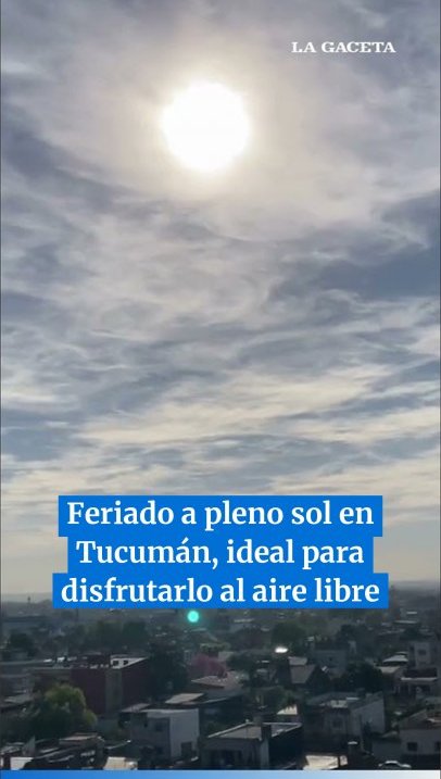 Feriado a pleno sol en Tucumán, ideal para disfrutarlo al aire libre