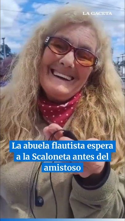 La abuela flautista espera a la Scaloneta antes del amistoso de hoy en el Kempes