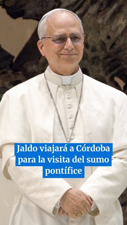 Papa León XIV: Jaldo viajará a Córdoba para la visita del sumo pontífice